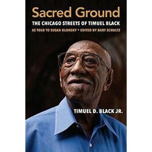 Sacred Ground: The Chicago Streets of Timuel Black, Paperback - Timuel D. Black imagine