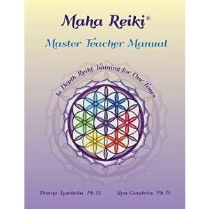 Maha Reiki Master Teaching Manual: In Depth Reiki Training for Our Times, Paperback - Donna Lambdin imagine