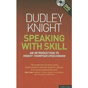 Speaking with Skill: A Skills Based Approach to Speech Training: An Introduction to Knight-Thompson Speech Work [With DVD], Paperback - Dudley Knight imagine