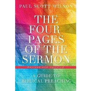 The Four Pages of the Sermon, Revised and Updated: A Guide to Biblical Preaching, Paperback - Paul Scott Wilson imagine