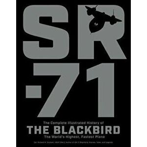 Sr-71: The Complete Illustrated History of the Blackbird, the World's Highest, Fastest Plane, Paperback - Richard H. Graham imagine
