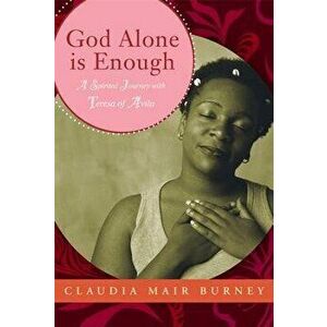 God Alone Is Enough, Paperback - Claudia Mair Burney imagine