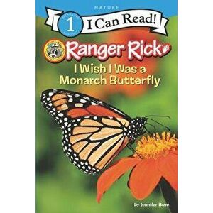 Ranger Rick: I Wish I Was a Monarch Butterfly, Hardcover - Jennifer Bove imagine