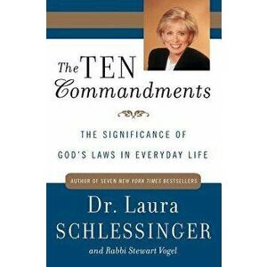 The Ten Commandments: The Significance of God's Laws in Everyday Life, Paperback - Laura C. Schlessinger imagine