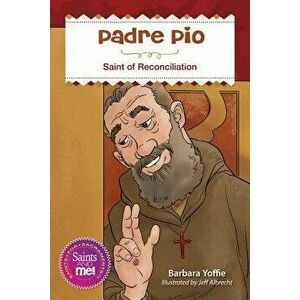 Padre Pio: Saint for Reconciliation, Paperback - Barbara Yoffie imagine