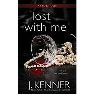 Lost with Me, Paperback - J. Kenner imagine