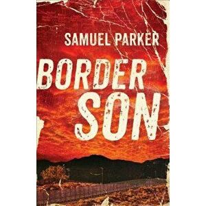 Border Son, Paperback - Samuel Parker imagine