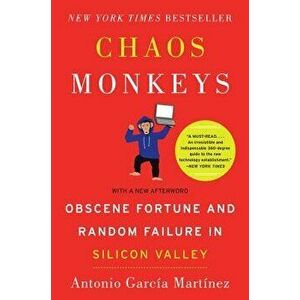 Chaos Monkeys: Obscene Fortune and Random Failure in Silicon Valley, Paperback - Antonio Garcia Martinez imagine