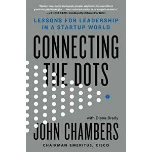 Connecting the Dots: Lessons for Leadership in a Startup World, Hardcover - John Chambers imagine