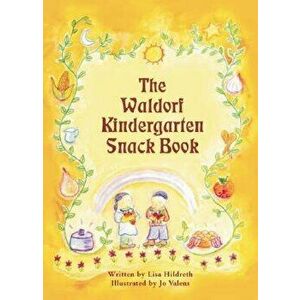 The Waldorf Kindergarten Snack Book, Paperback - Lisa Hildreth imagine