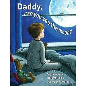 Daddy, Can You See the Moon?, Hardcover - Gayle Krause imagine