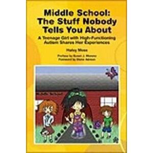 Middle School the Stuff Nobody Tells You about: Teenage Girl W/High-Functioning Autism Shares Her Experiences, Paperback - Haley Moss imagine