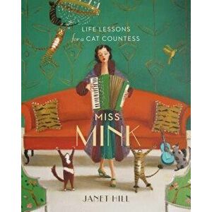 Miss Mink: Life Lessons for a Cat Countess, Hardcover - Janet Hill imagine