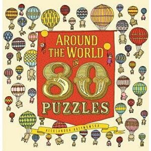 Around the World in 80 Puzzles, Hardcover - Aleksandra Artymowska imagine