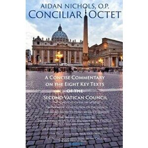Conciliar Octet: A Concise Commentary on the Eight Key Texts of the Second Vatican Council, Paperback - Aidan Nichols imagine