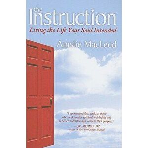 The Instruction: Living the Life Your Soul Intended, Paperback - Ainslie MacLeod imagine