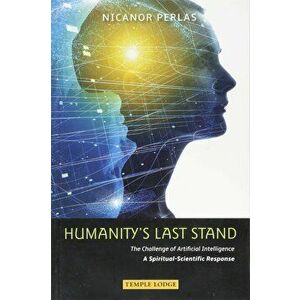 Humanity's Last Stand: The Challenge of Artificial Intelligence: A Spiritual-Scientific Response, Paperback - Nicanor Perlas imagine