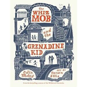 The Whiz Mob and the Grenadine Kid, Paperback - Colin Meloy imagine