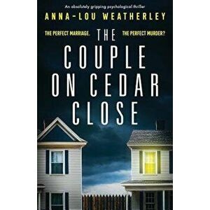 The Couple on Cedar Close: An absolutely gripping psychological thriller, Paperback - Anna-Lou Weatherley imagine