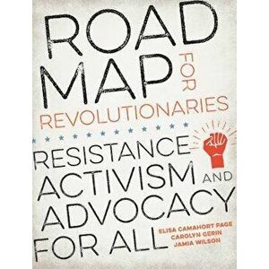 Road Map for Revolutionaries: Resistance, Activism, and Advocacy for All, Paperback - Elisa Camahort Page imagine