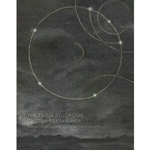 The Taiga Syndrome, Paperback - Cristina Rivera Garza imagine