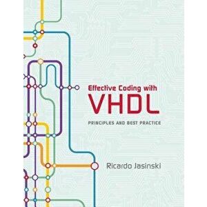 Effective Coding with VHDL: Principles and Best Practice, Hardcover - Ricardo Jasinski imagine