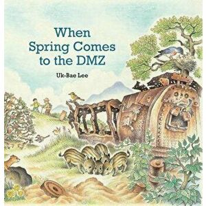 When Spring Comes to the DMZ, Hardcover - Uk-Bae Lee imagine