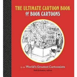 The Ultimate Cartoon Book of Book Cartoons, Hardcover - Bob Eckstein imagine