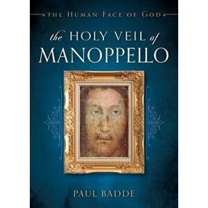 The Holy Veil of Manoppello: The Human Face of God, Paperback - Paul Badde imagine