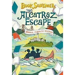 The Alcatraz Escape, Paperback - Jennifer Chambliss Bertman imagine