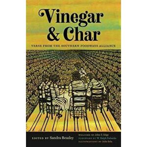 Vinegar and Char: Verse from the Southern Foodways Alliance, Paperback - John T. Edge imagine