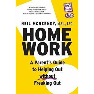Homework - A Parent's Guide to Helping Out Without Freaking Out!, Paperback - Neil McNerney imagine
