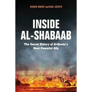 Inside Al-Shabaab: The Secret History of Al-Qaeda's Most Powerful Ally, Paperback - Harun Maruf imagine