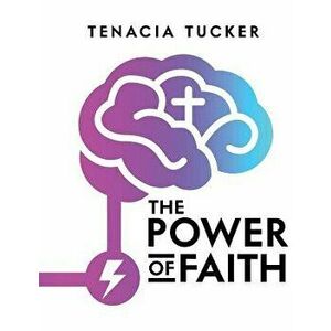 The Power of Faith, Paperback - Tenacia Tucker imagine