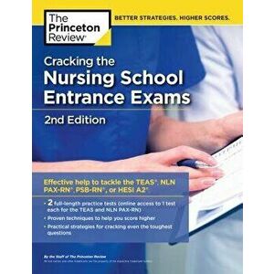 Cracking the Nursing School Entrance Exams, 2nd Edition: Practice Tests + Content Review (Teas, Nln Pax-Rn, Psb-Rn, Hesi A2), Paperback - The Princeto imagine