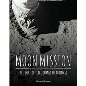 Moon Mission: The Epic 400-Year Journey to Apollo 11, Hardcover - Sigmund Brouwer imagine