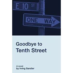 Goodbye to Tenth Street, Paperback - Irving Sandler imagine