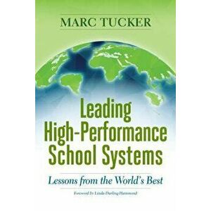 Leading High-Performance School Systems: Lessons from the World's Best, Paperback - Marc Tucker imagine