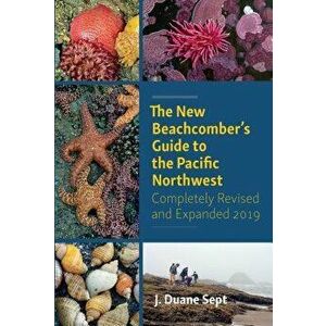 The New Beachcomber's Guide to the Pacific Northwest, Paperback - J. Duane Sept imagine