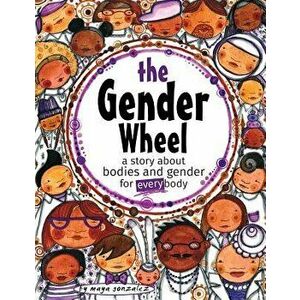 The Gender Wheel: A Story about Bodies and Gender for Every Body, Paperback - Maya Christina Gonzalez imagine