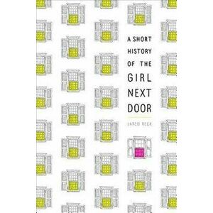 A Short History of the Girl Next Door - Jared Reck imagine