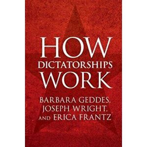 How Dictatorships Work, Paperback - Barbara Geddes imagine
