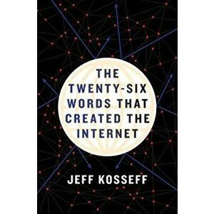 The Twenty-Six Words That Created the Internet, Hardcover - Jeff Kosseff imagine