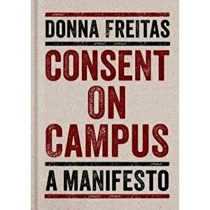 Consent on Campus: A Manifesto, Hardcover - Donna Freitas imagine