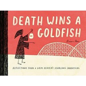 Death Wins a Goldfish: Reflections from a Grim Reaper's Yearlong Sabbatical, Hardcover - Brian Rea imagine