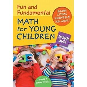 Fun and Fundamental Math for Young Children: Building a Strong Foundation in Prek-Grade 2, Paperback - Marian Small imagine