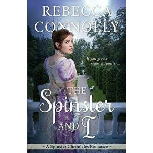 The Spinster and I, Paperback - Rebecca Connolly imagine