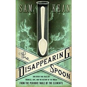 The Disappearing Spoon: And Other True Tales of Madness, Love, and the History of the World from the Periodic Table of the Elements, Hardcover - Sam K imagine