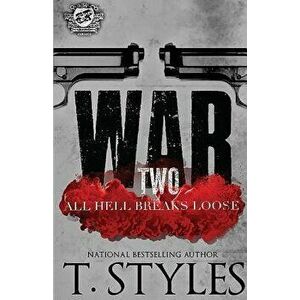 War 2: All Hell Breaks Loose (the Cartel Publications Presents), Paperback - T. Styles imagine