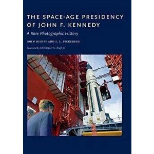 The Space-Age Presidency of John F. Kennedy: A Rare Photographic History, Hardcover - John Bisney imagine